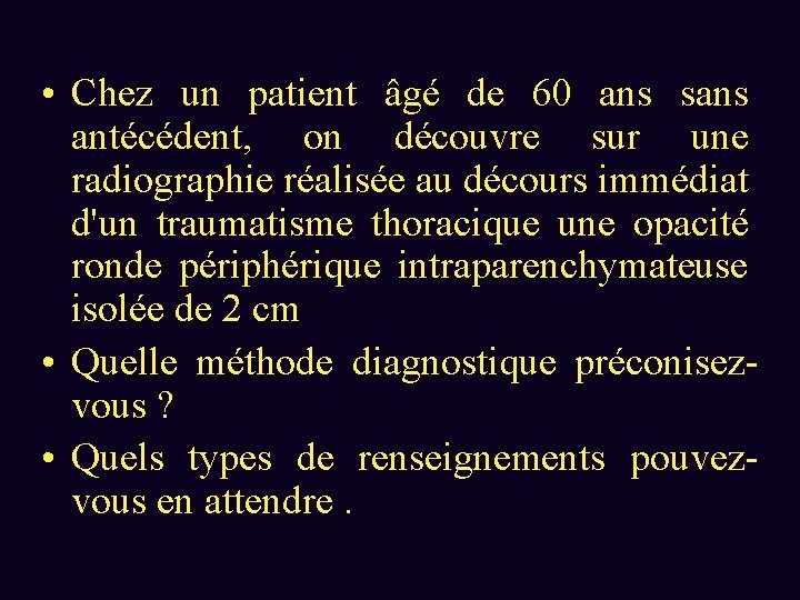  • Chez un patient âgé de 60 ans sans antécédent, on découvre sur