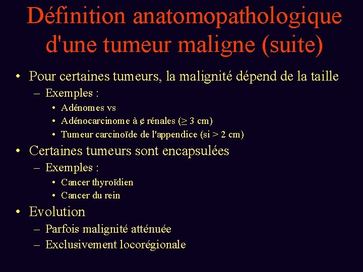 Définition anatomopathologique d'une tumeur maligne (suite) • Pour certaines tumeurs, la malignité dépend de