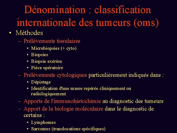 Dénomination : classification internationale des tumeurs (oms) • Méthodes – Prélèvements tissulaires • •
