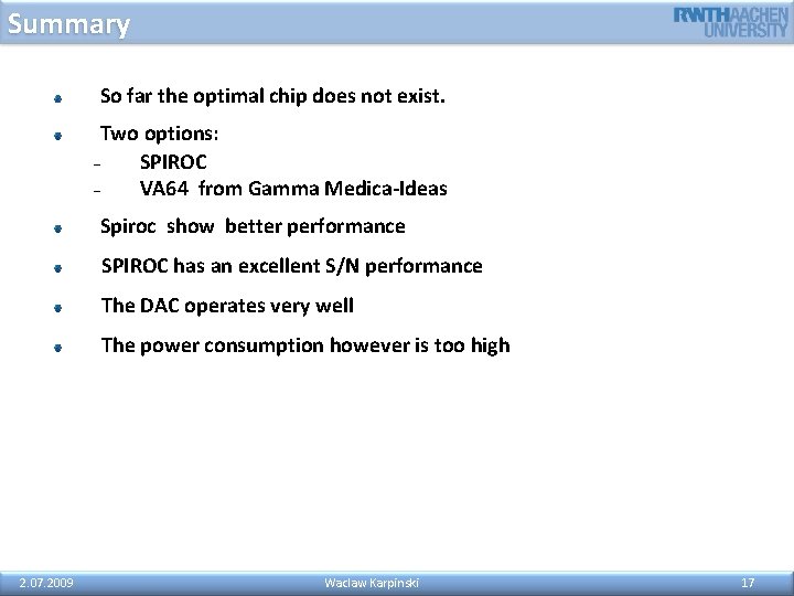 Summary So far the optimal chip does not exist. Two options: SPIROC VA 64