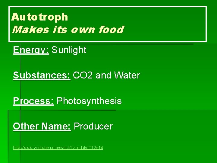 Autotroph Makes its own food Energy: Sunlight Substances: CO 2 and Water Process: Photosynthesis