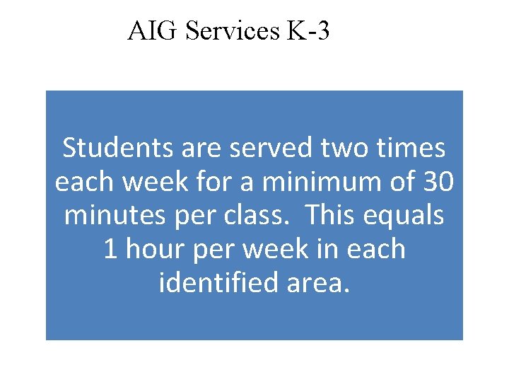 AIG Services K-3 Students are served two times each week for a minimum of