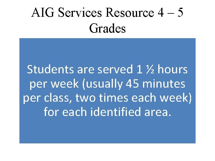AIG Services Resource 4 – 5 Grades Students are served 1 ½ hours per