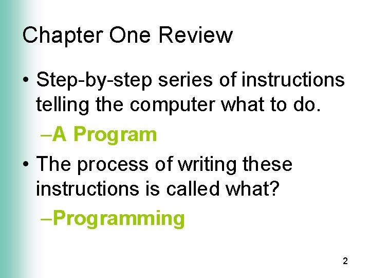 Chapter One Review • Step-by-step series of instructions telling the computer what to do.