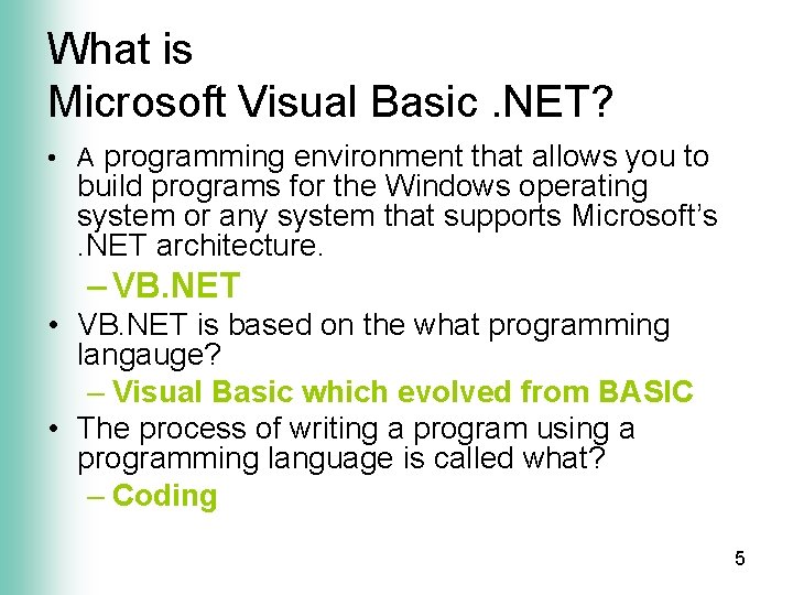 What is Microsoft Visual Basic. NET? • A programming environment that allows you to