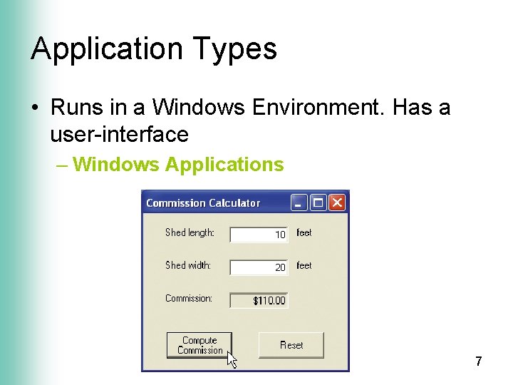 Application Types • Runs in a Windows Environment. Has a user-interface – Windows Applications