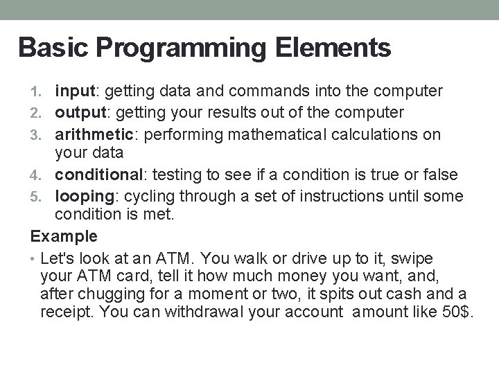 Basic Programming Elements 1. input: getting data and commands into the computer 2. output: