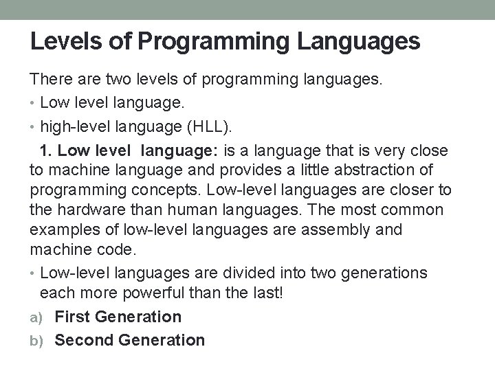 Levels of Programming Languages There are two levels of programming languages. • Low level