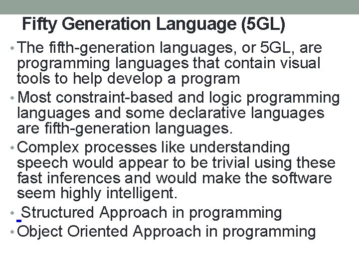 Fifty Generation Language (5 GL) • The fifth-generation languages, or 5 GL, are programming