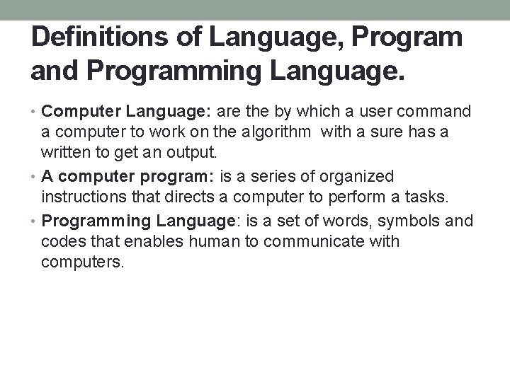 Definitions of Language, Program and Programming Language. • Computer Language: are the by which