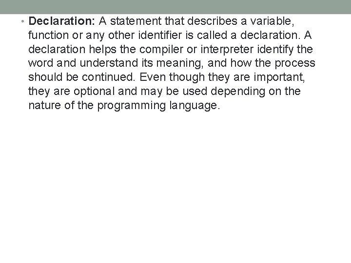  • Declaration: A statement that describes a variable, function or any other identifier