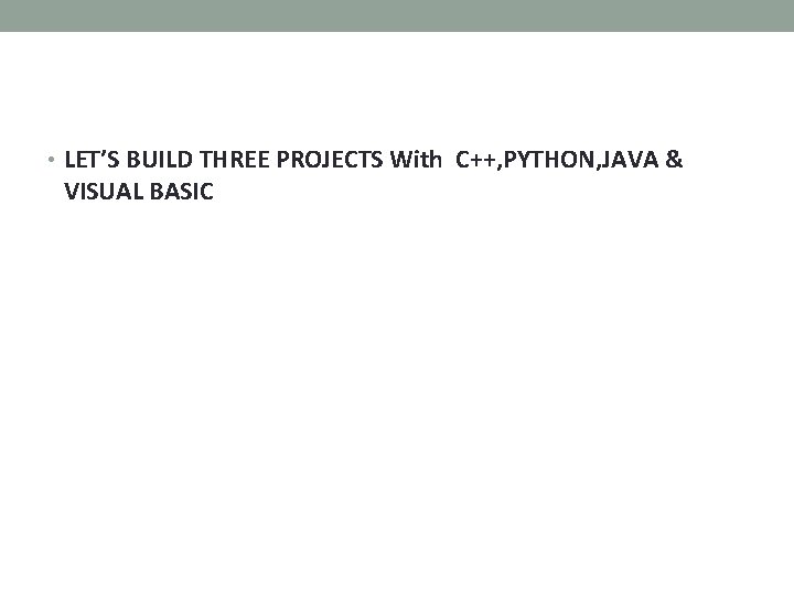  • LET’S BUILD THREE PROJECTS With C++, PYTHON, JAVA & VISUAL BASIC 