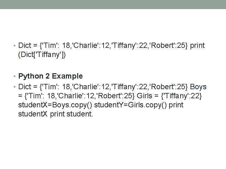  • Dict = {'Tim': 18, 'Charlie': 12, 'Tiffany': 22, 'Robert': 25} print (Dict['Tiffany'])