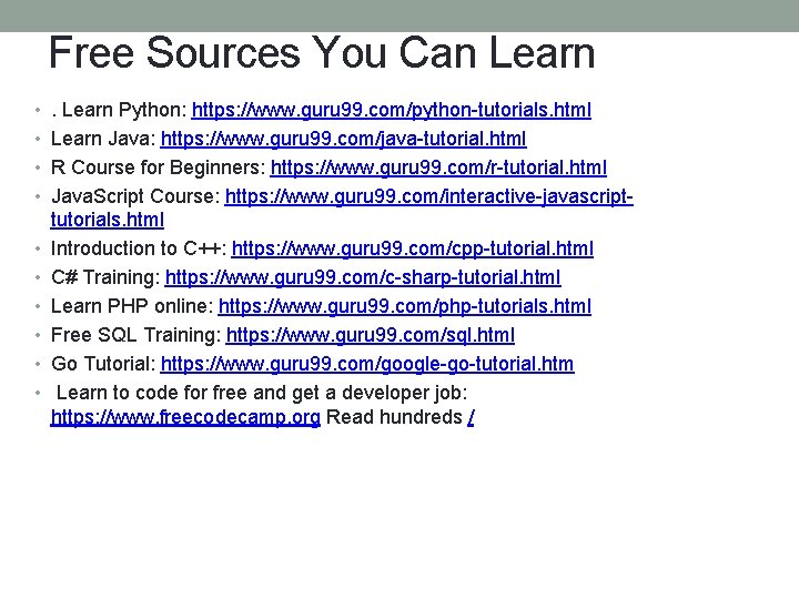Free Sources You Can Learn • . Learn Python: https: //www. guru 99. com/python-tutorials.