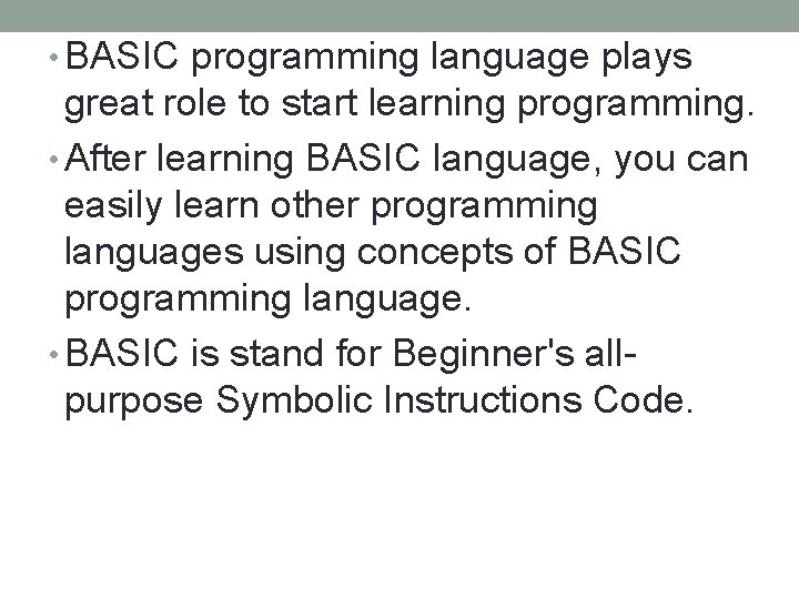  • BASIC programming language plays great role to start learning programming. • After