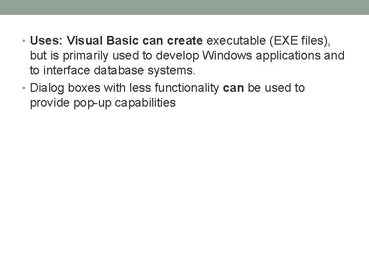  • Uses: Visual Basic can create executable (EXE files), but is primarily used