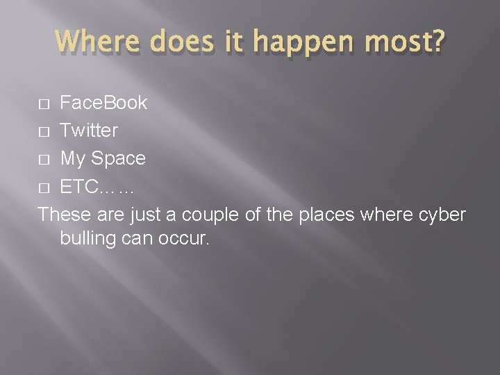 Where does it happen most? Face. Book � Twitter � My Space � ETC……