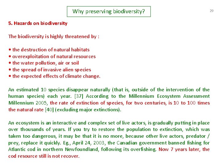 Why preserving biodiversity? 5. Hazards on biodiversity The biodiversity is highly threatened by :