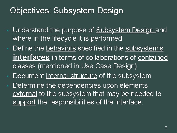 Objectives: Subsystem Design • • Understand the purpose of Subsystem Design and where in