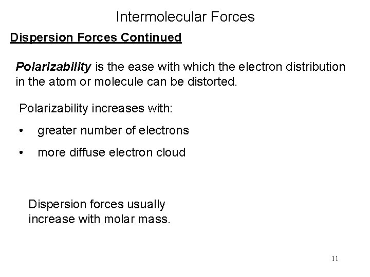 Intermolecular Forces Dispersion Forces Continued Polarizability is the ease with which the electron distribution