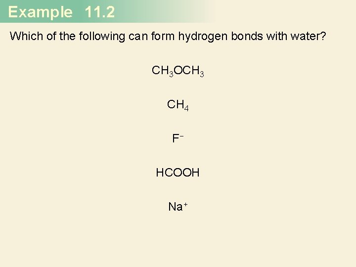 Example 11. 2 Which of the following can form hydrogen bonds with water? CH