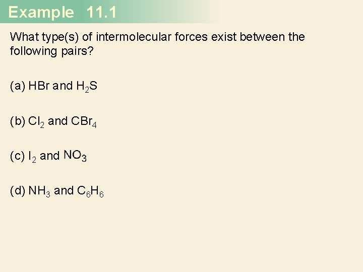 Example 11. 1 What type(s) of intermolecular forces exist between the following pairs? (a)