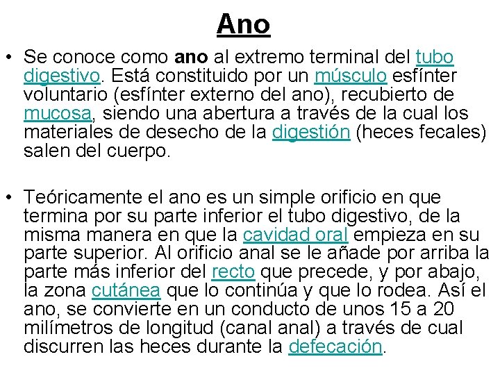 Ano • Se conoce como ano al extremo terminal del tubo digestivo. Está constituido