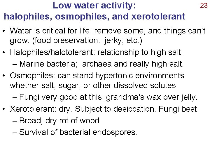 Low water activity: halophiles, osmophiles, and xerotolerant 23 • Water is critical for life;