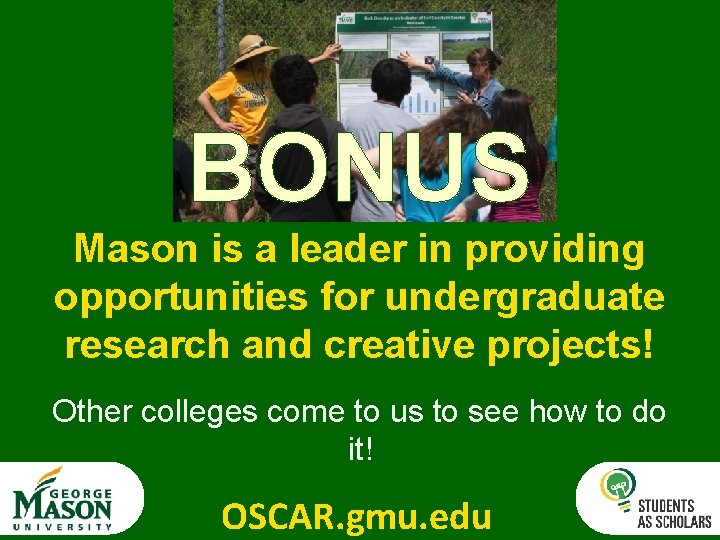 BONUS Mason is a leader in providing opportunities for undergraduate research and creative projects!