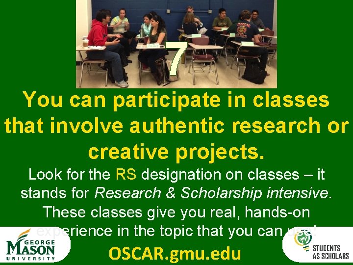 7 You can participate in classes that involve authentic research or creative projects. Look