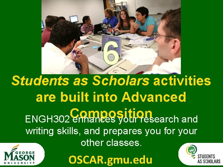 6 Students as Scholars activities are built into Advanced ENGH 302 Composition enhances your