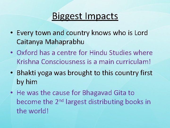 Biggest Impacts • Every town and country knows who is Lord Caitanya Mahaprabhu •