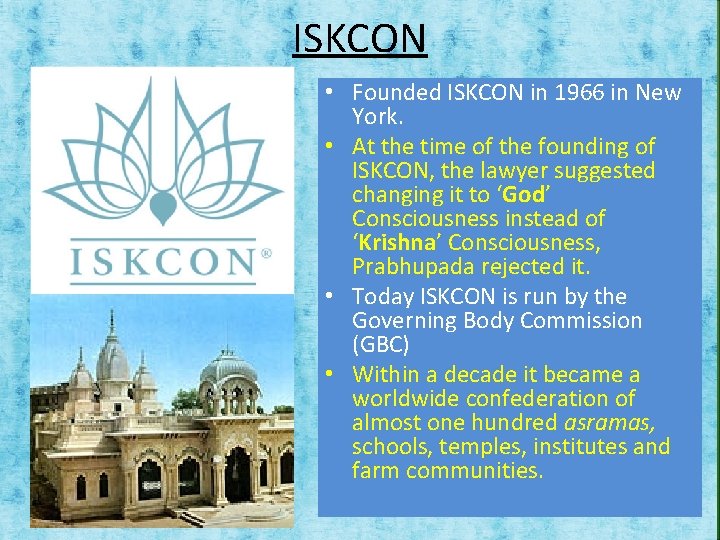 ISKCON • Founded ISKCON in 1966 in New York. • At the time of