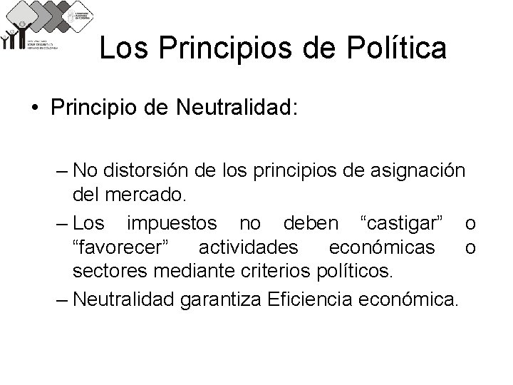 Los Principios de Política • Principio de Neutralidad: – No distorsión de los principios