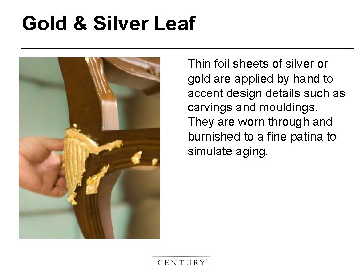 Gold & Silver Leaf Thin foil sheets of silver or gold are applied by