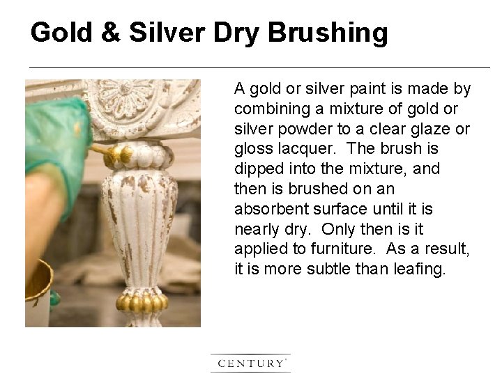 Gold & Silver Dry Brushing A gold or silver paint is made by combining