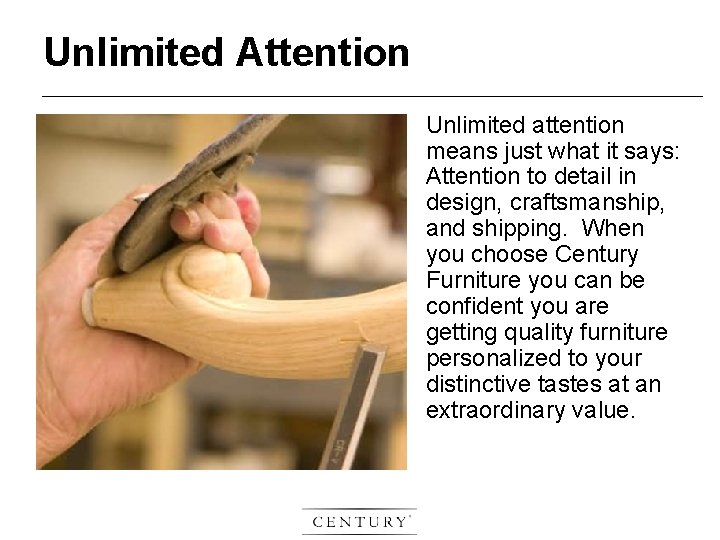 Unlimited Attention Unlimited attention means just what it says: Attention to detail in design,