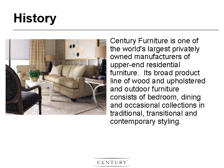 History Century Furniture is one of the world's largest privately owned manufacturers of upper-end