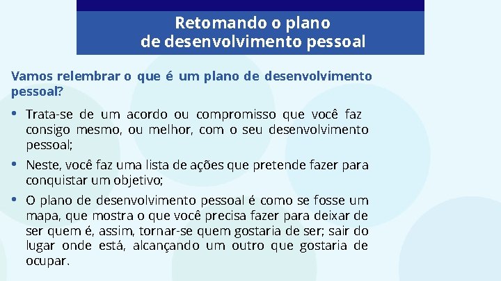 Retomando o plano de desenvolvimento pessoal Vamos relembrar o que é um plano de