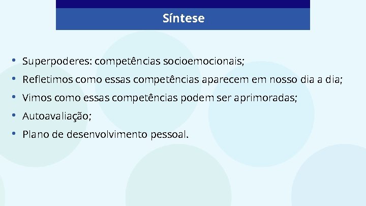 Síntese • • • Superpoderes: competências socioemocionais; Refletimos como essas competências aparecem em nosso