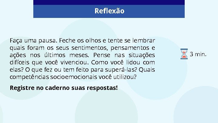 Reflexão Faça uma pausa. Feche os olhos e tente se lembrar quais foram os