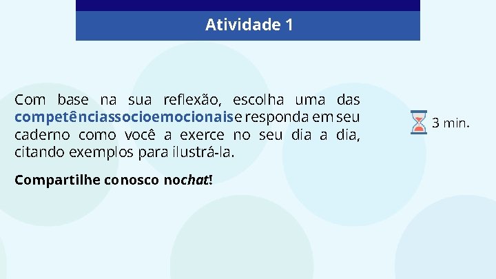 Atividade 1 Com base na sua reflexão, escolha uma das competênciassocioemocionaise responda em seu