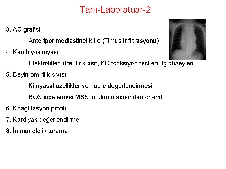 Tanı-Laboratuar-2 3. AC grafisi Anteripor mediastinel kitle (Timus infiltrasyonu) 4. Kan biyokimyası Elektrolitler, üre,