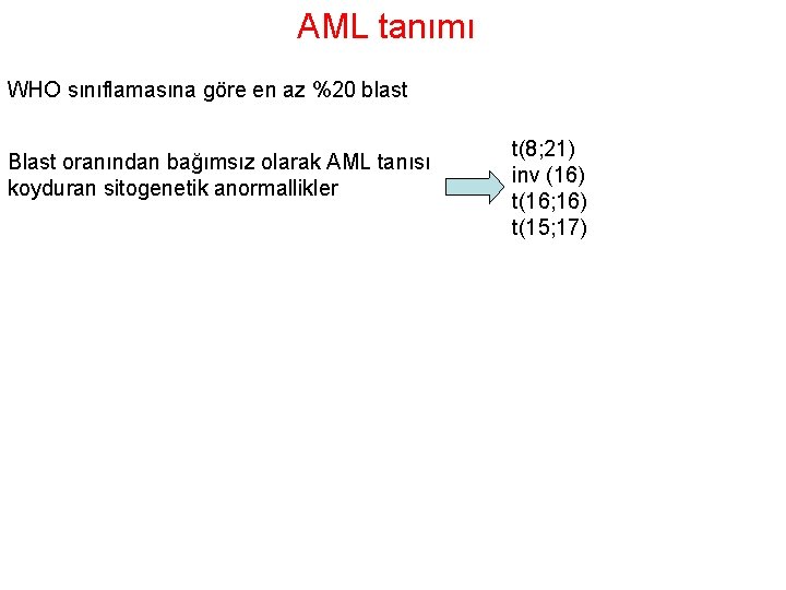 AML tanımı WHO sınıflamasına göre en az %20 blast Blast oranından bağımsız olarak AML