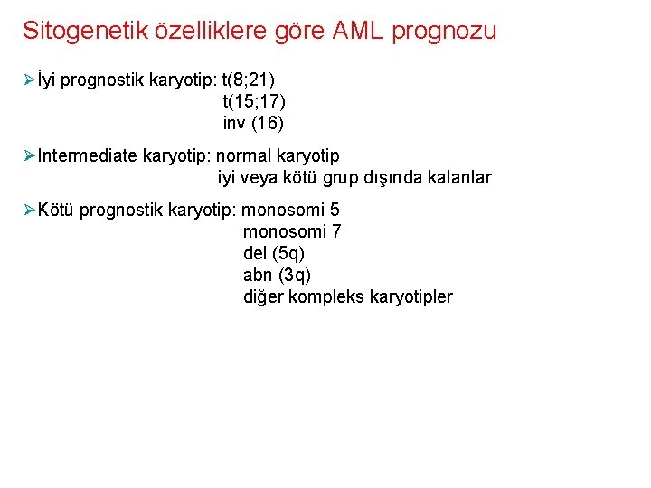 Sitogenetik özelliklere göre AML prognozu Øİyi prognostik karyotip: t(8; 21) t(15; 17) inv (16)