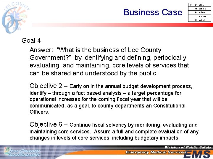  D Business Case M A I C efine easure nalyze mprove ontrol Goal