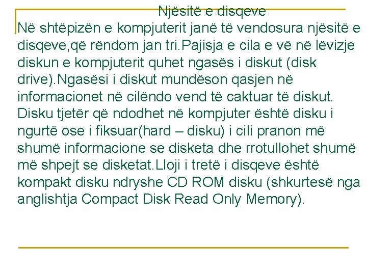 Njësitë e disqeve Në shtëpizën e kompjuterit janë të vendosura njësitë e disqeve, që