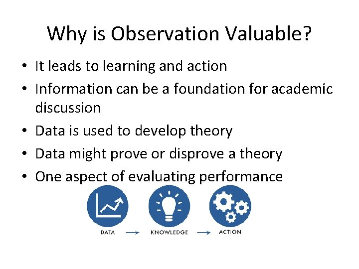 Why is Observation Valuable? • It leads to learning and action • Information can