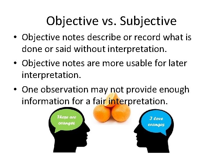 Objective vs. Subjective • Objective notes describe or record what is done or said