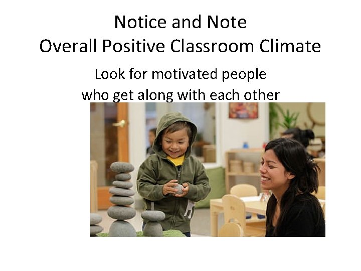 Notice and Note Overall Positive Classroom Climate Look for motivated people who get along